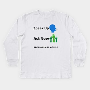 'Speak Up, Act Now'- animal abuse Kids Long Sleeve T-Shirt